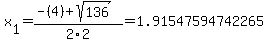 x%5B1%5D+=+%28-%284%29%2Bsqrt%28+136+%29%29%2F2%5C2+=+1.91547594742265