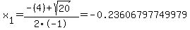 x%5B1%5D+=+%28-%284%29%2Bsqrt%28+20+%29%29%2F2%5C-1+=+-0.23606797749979