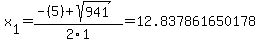 x%5B1%5D+=+%28-%285%29%2Bsqrt%28+941+%29%29%2F2%5C1+=+12.837861650178