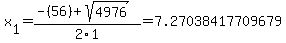 x%5B1%5D+=+%28-%2856%29%2Bsqrt%28+4976+%29%29%2F2%5C1+=+7.27038417709679