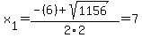 x%5B1%5D+=+%28-%286%29%2Bsqrt%28+1156+%29%29%2F2%5C2+=+7