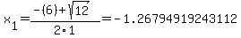 x[1] = (-(6)+sqrt( 12 ))/2\1 = -1.26794919243112
