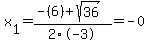 x%5B1%5D+=+%28-%286%29%2Bsqrt%28+36+%29%29%2F2%5C-3+=+-0