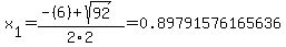 x%5B1%5D+=+%28-%286%29%2Bsqrt%28+92+%29%29%2F2%5C2+=+0.89791576165636
