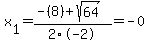 x%5B1%5D+=+%28-%288%29%2Bsqrt%28+64+%29%29%2F2%5C-2+=+-0