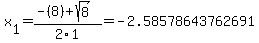 x[1] = (-(8)+sqrt( 8 ))/2\1 = -2.58578643762691