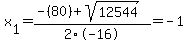 x%5B1%5D+=+%28-%2880%29%2Bsqrt%28+12544+%29%29%2F2%5C-16+=+-1
