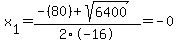 x%5B1%5D+=+%28-%2880%29%2Bsqrt%28+6400+%29%29%2F2%5C-16+=+-0