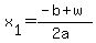 x[1] = (-b + w)/(2a)