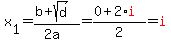 x%5B1%5D+=+%28b+%2B+sqrt%28d%29%29%2F%282a%29+=+%280+%2B+2%2Ared%28i%29%29%2F2+=+red%28i%29