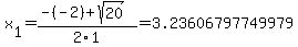x%5B1%5D+=+%28-%28-2%29%2Bsqrt%28+20+%29%29%2F2%5C1+=+3.23606797749979