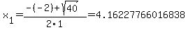 x%5B1%5D+=+%28-%28-2%29%2Bsqrt%28+40+%29%29%2F2%5C1+=+4.16227766016838
