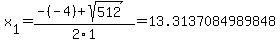x%5B1%5D+=+%28-%28-4%29%2Bsqrt%28+512+%29%29%2F2%5C1+=+13.3137084989848