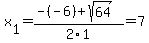 x%5B1%5D+=+%28-%28-6%29%2Bsqrt%28+64+%29%29%2F2%5C1+=+7