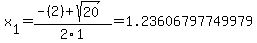x%5B1%5D+=+%28-%282%29%2Bsqrt%28+20+%29%29%2F2%5C1+=+1.23606797749979