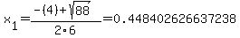 x%5B1%5D+=+%28-%284%29%2Bsqrt%28+88+%29%29%2F2%5C6+=+0.448402626637238