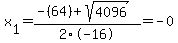 x%5B1%5D+=+%28-%2864%29%2Bsqrt%28+4096+%29%29%2F2%5C-16+=+-0