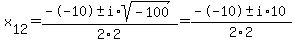x%5B12%5D+=+%28--10%2B-i%2Asqrt%28+-100+%29%29%2F2%5C2+=++%28--10%2B-i%2A10%29%2F2%5C2+