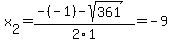 x%5B2%5D+=+%28-%28-1%29-sqrt%28+361+%29%29%2F2%5C1+=+-9