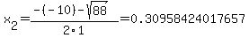 x%5B2%5D+=+%28-%28-10%29-sqrt%28+88+%29%29%2F2%5C1+=+0.30958424017657