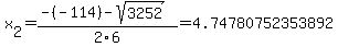 x[2] = (-(-114)-sqrt( 3252 ))/2\6 = 4.74780752353892
