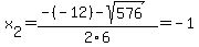 x%5B2%5D+=+%28-%28-12%29-sqrt%28+576+%29%29%2F2%5C6+=+-1