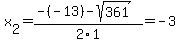 x%5B2%5D+=+%28-%28-13%29-sqrt%28+361+%29%29%2F2%5C1+=+-3