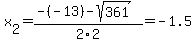 x%5B2%5D+=+%28-%28-13%29-sqrt%28+361+%29%29%2F2%5C2+=+-1.5