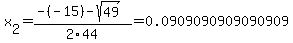 x[2] = (-(-15)-sqrt( 49 ))/2\44 = 0.0909090909090909