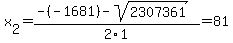 x%5B2%5D+=+%28-%28-1681%29-sqrt%28+2307361+%29%29%2F2%5C1+=+81