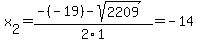 x%5B2%5D+=+%28-%28-19%29-sqrt%28+2209+%29%29%2F2%5C1+=+-14