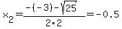 x%5B2%5D+=+%28-%28-3%29-sqrt%28+25+%29%29%2F2%5C2+=+-0.5