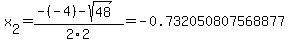 x%5B2%5D+=+%28-%28-4%29-sqrt%28+48+%29%29%2F2%5C2+=+-0.732050807568877