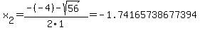 x[2] = (-(-4)-sqrt( 56 ))/2\1 = -1.74165738677394