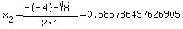 x%5B2%5D+=+%28-%28-4%29-sqrt%28+8+%29%29%2F2%5C1+=+0.585786437626905