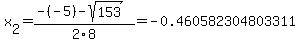 x%5B2%5D+=+%28-%28-5%29-sqrt%28+153+%29%29%2F2%5C8+=+-0.460582304803311
