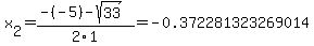 x%5B2%5D+=+%28-%28-5%29-sqrt%28+33+%29%29%2F2%5C1+=+-0.372281323269014
