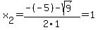 x[2] = (-(-5)-sqrt( 9 ))/2\1 = 1