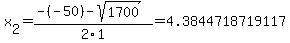 x%5B2%5D+=+%28-%28-50%29-sqrt%28+1700+%29%29%2F2%5C1+=+4.3844718719117