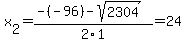 x%5B2%5D+=+%28-%28-96%29-sqrt%28+2304+%29%29%2F2%5C1+=+24