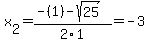x%5B2%5D+=+%28-%281%29-sqrt%28+25+%29%29%2F2%5C1+=+-3