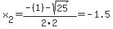 x%5B2%5D+=+%28-%281%29-sqrt%28+25+%29%29%2F2%5C2+=+-1.5
