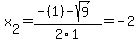 x%5B2%5D+=+%28-%281%29-sqrt%28+9+%29%29%2F2%5C1+=+-2