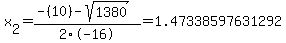 x%5B2%5D+=+%28-%2810%29-sqrt%28+1380+%29%29%2F2%5C-16+=+1.47338597631292