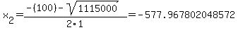 x%5B2%5D+=+%28-%28100%29-sqrt%28+1115000+%29%29%2F2%5C1+=+-577.967802048572