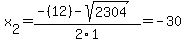 x%5B2%5D+=+%28-%2812%29-sqrt%28+2304+%29%29%2F2%5C1+=+-30