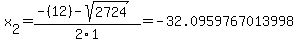 x%5B2%5D+=+%28-%2812%29-sqrt%28+2724+%29%29%2F2%5C1+=+-32.0959767013998