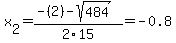 x%5B2%5D+=+%28-%282%29-sqrt%28+484+%29%29%2F2%5C15+=+-0.8