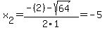 x%5B2%5D+=+%28-%282%29-sqrt%28+64+%29%29%2F2%5C1+=+-5