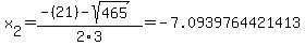 x[2] = (-(21)-sqrt( 465 ))/2\3 = -7.0939764421413